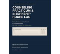 Counseling Practicum & Internship Hours Log Book: Weekly Direct & Indirect Hour Record for Counseling Students - 56 Signed Weekly Logs, 84 Supervision ... Practicum & Internship Totals, Undated
