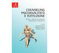 Counseling psicoanalitico e istituzione. Politiche e pratiche del counselor a orientamento psicoanalitico
