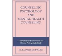 COUNSELING PSYCHOLOGY AND MENTAL HEALTH COUNSELING: Comprehensive Examination And Clinical Testing Study Guide