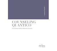 Counseling quantico. Co-scienza della relazione di aiuto. Ediz. integrale