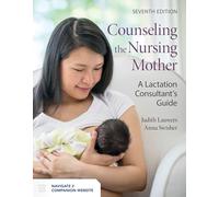 Counseling the Nursing Mother: A Lactation Consultant’s Guide: A Lactation Consultant’s Guide