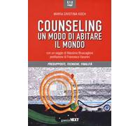 Counseling. Un modo di abitare il mondo. Presupposti, tecniche, finalità