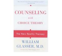 [(Counseling with Choice Theory: The New Reality Therapy)] [Author: William Glasser] published on (July, 2001)