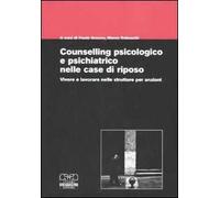 Counselling psicologico e psichiatrico nelle case di riposo. Vivere e lavorare nelle strutture per anziani