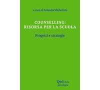Counselling: risorsa per la scuola. Progetti e strategie