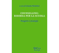Counselling: risorsa per la scuola. Progetti e strategie