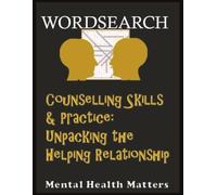 Counselling Skills & Practice: Unpacking the Helping Relationship