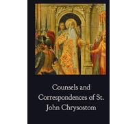 Counsels and Correspondences of St. John Chrysostom