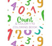 Count and Color 1-10 Coloring Book: A Fun and Engaging Way for Kids to Learn Numbers and Practice Counting