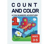 Count and Color, A Fun Numbers Adventure! AGES 3-5: Learn To Count From 1 to 10 With Number Tracing And Fun Things To Color!