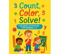 Count, Color, Solve: Fun Math Activities for Grades 1-3