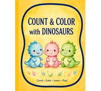 Count & Color with Dinosaurs: A Fun and Educational Activity Book for Little Dino Lovers - 50+ Pages to Count and Color - Numbers 1-20 - Perfect for Ages 3-6