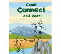 Count, Connect, and Roar! Dot to Dot Children Book: Best For Ages 4-8