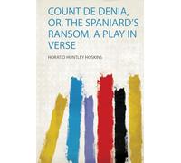 Count De Denia, Or, the Spaniard's Ransom, a Play in Verse