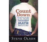 Count Down: Six Kids Vie for Glory at the World's Toughest Math Competition