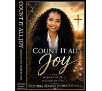 Count it All Joy: Marked by Pain Healed by Grace
