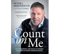 Count on Me: My Life, Lessons, and Legacy as Former President of Shaw Communications