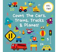 Count The Cars, Trains, Trucks & Planes!: Volume 2 - A Fun Activity Book For 2-5 Year Olds