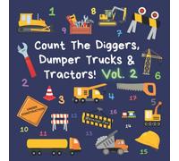Count The Diggers, Dumper Trucks & Tractors! Volume 2: A Fun Activity Book for 2-5 Year Olds