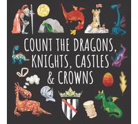Count The Dragons, Knights, Castles & Crowns: A Fun Activity Book For 2-5 Year Olds