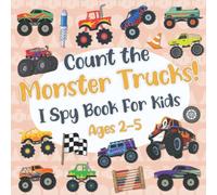 Count The Monster Trucks! I Spy Book for Kids Ages 2-5: Monster Truck Fun Picture Puzzle Book for Kids: Activity Book About Trucks Vehicles (Monster Trucks Books for Boys)