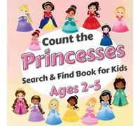 Count The Princesses!: Search & Find Book for Kids Ages 2-5. Learn to Count with Elegant Princesses Activity Book