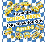 Count the School Buses: I Spy Book for Kids Ages 2-5. Learn to Count with Colorful Buses and Other Vehicles