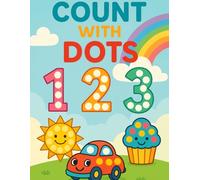 Count with Dots: Fun Dot Marker Coloring Book for Kids Ages 2-5: Number Coloring and Counting Activity Book for Toddlers and Preschoolers | Big Dots for Easy Coloring and Early Learning