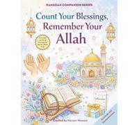 Count Your Blessings, Remember Your Allah: A Gratitude and Dhikr Journal and Activity Book