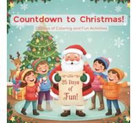 Countdown to Christmas!: A festive 25-day Christmas countdown coloring book filled with joyful scenes, mazes, dot-to-dots, and creative holiday activities for children ages 4-10.