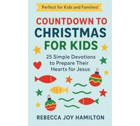 COUNTDOWN TO CHRISTMAS FOR KIDS: 25 Simple Devotions to Prepare Their Hearts for Jesus