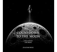 COUNTDOWN TO THE MOON: A SMALL ROCKET. A BIG DREAM.: 1