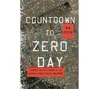 Countdown to Zero Day: Stuxnet and the Launch of the World's First Digital Weapon