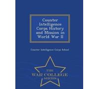 Counter Intelli Counter Intelligence Corps History and Mission in Wo (Tascabile)