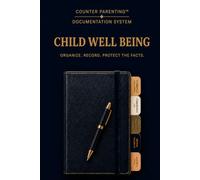 Counter Parenting™ Child Well-Being Record: A Professional Child Well-Being Record for High-Conflict Co-Parenting, Custody Documentation, and Organized Record Keeping