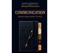 Counter Parenting™ Communication Log: A Professional Documentation Tool for High-Conflict Co-Parenting, Custody Documentation & Organized Record Keeping