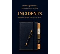 Counter Parenting™ Incident Record: A Professional Incident Log for High-Conflict Co-Parenting, Custody Documentation, Family Court & Organized Record Keeping