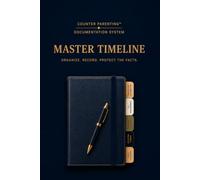 Counter Parenting™ Master Timeline: A Professional Co-Parenting Timeline for High-Conflict Co-Parenting, Custody Documentation, Family Court & Organized Record Keeping