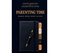 Counter Parenting™ Parenting Time: A Professional Parenting Time Record for High-Conflict Co-Parenting, Custody Documentation, Shared Parenting, and Visitation Tracking