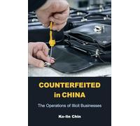 Counterfeited in China: The Operations of Illicit Businesses