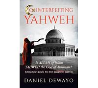COUNTERFEITING YAHWEH: Is Allah of Islam YAHWEH the God of Abraham?