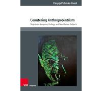 Countering Anthropocentrism: Vegetarian Vampires, Ecology, and Non-human Subjects: Band 004