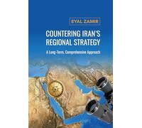 Countering Iran's Regional Strategy: A Long-term, Comprehensive Approach