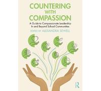 Countering with Compassion: A Guide to Compassionate Leadership in and Beyond School Communities