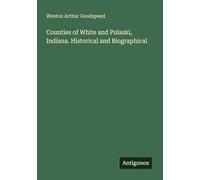 Counties of White and Pulaski, Indiana. Historical and Biographical