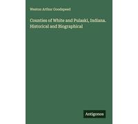 Counties of White and Pulaski, Indiana. Historical and Biographical