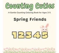 Counting Cuties: Spring Friends - A Gentle Counting Coloring Book for Ages 3-5: Learn Numbers 1-5 Through Cute Spring Animals, Coloring, Tracing & Fun Early Learning Activities