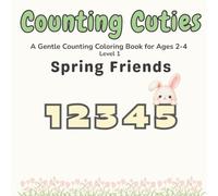 Counting Cuties: Spring Friends - Counting Coloring Book for Ages 2-4 (Level 1, Numbers 1-5)