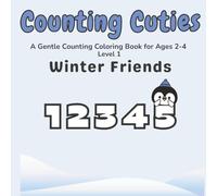 Counting Cuties: Winter Friends A Gentle Counting Coloring Book for Ages 2-4 (Level 1)