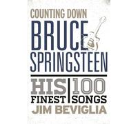 Counting Down Bruce Springsteen: His 100 Finest Songs